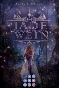 Title: Jadewein 2: So silbern wie Tränen: Märchenhafte Fantasy, Author: Katelyn Erikson