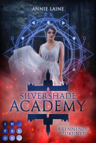 Title: Silvershade Academy 2: Brennende Zukunft: Romantasy über gefährliche Gefühle zu einem dämonischen Bad Boy - magischer Akademie-Liebesroman, Author: Annie Laine