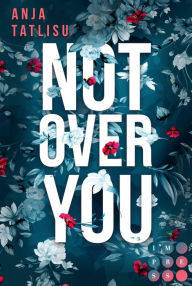 Title: Not Over You: New Adult Romance über ein letztes Date mit dem Ex, verbotene Gefühle vor der Hochzeit und die wahre Liebe, Author: Anja Tatlisu