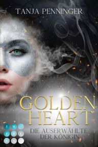 Title: Golden Heart 2: Die Auserwählte der Königin: Fantasy-Liebesromane über eine willensstarke Kämpferin, der ihre Berufung zum Verhängnis wird, Author: Tanja Penninger