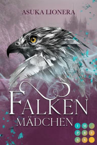 Title: Falkenmädchen (Divinitas 1): Epischer Fantasy-Liebesroman mit königlichen Gestaltwandlern inklusive Bonusgeschichte, Author: Asuka Lionera