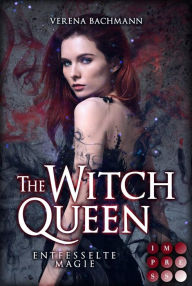 Title: The Witch Queen. Entfesselte Magie: Magische Urban Fantasy über eine mächtige Hexenkönigin, die nie eine werden wollte, Author: Verena Bachmann