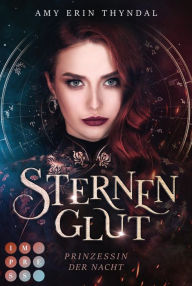 Title: Sternenglut. Prinzessin der Nacht: ?Märchenhafte Romantasy über eine schicksalhafte Auserwählte, Author: Amy Erin Thyndal