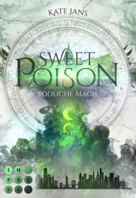Title: Sweet Poison. Tödliche Magie: Fantasy-Liebesroman über magische Clans in New York, Author: Kate Jans