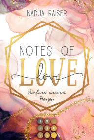 Title: Notes of Love. Sinfonie unserer Herzen: New Adult Liebesroman voll unverhoffter Gefühle an der Elite-Schule für Musik, Author: Nadja Raiser
