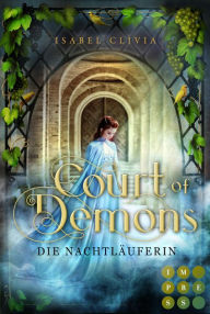 Title: Court of Demons. Die Nachtläuferin: Romantisch-geheimnisvolle Dämonen-Fantasy bei Hofe, Author: Isabel Clivia