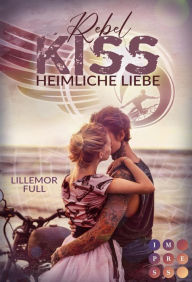 Title: Rebel Kiss: Heimliche Liebe: Prickelnde Bad Boy Romance am Strand über die verbotene Liebe zum Anführer einer Gang, Author: Lillemor Full