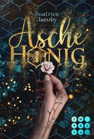 Title: Aschehonig: Fantasy-Liebesroman über die Kraft der Natur und die Bedeutung der Bienen, Author: Beatrice Jacoby
