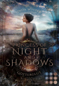 Title: Princess of Night and Shadows. Götterglut: Fantasy-Liebesroman über eine Thronfolgerin, die sich gegen die Magie der Elemente behaupten muss, Author: Linda Winter