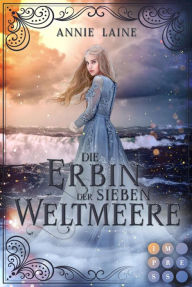 Title: Die Erbin der Sieben Weltmeere (Die Weltmeere-Dilogie 2): Fantasy-Liebesroman für Fans von Arielle und Meerjungfrauen, Author: Annie Laine