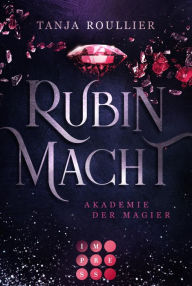 Title: Rubinmacht (Akademie der Magier 1): Magic Academy Romance voller Intrigen und tiefer Gefühle, Author: Tanja Roullier