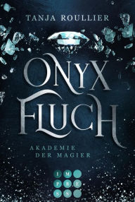 Title: Onyxfluch (Akademie der Magier 2): Magic Academy Romance voller Intrigen und tiefer Gefühle, Author: Tanja Roullier