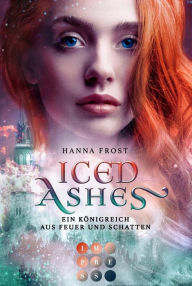 Title: Iced Ashes (Ein Königreich aus Feuer und Schatten 2): Romantasy über die verbotene Liebe zwischen einer Assassinin und einem Fae-Prinzen, Author: Hanna Frost