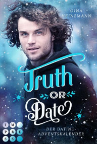 Title: Truth or Date. Der Dating-Adventskalender (Take a Chance 2): Winter Romance über die unfreiwillige Teilnahme an einer weihnachtlichen Dating-Challenge, Author: Gina Heinzmann