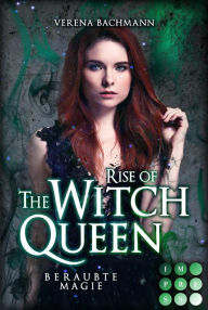 Title: Rise of the Witch Queen. Beraubte Magie: Magische Urban Fantasy über eine mächtige Hexenkönigin, die nie eine werden wollte, Author: Verena Bachmann