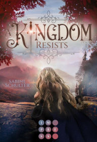 Title: A Kingdom Resists (Kampf um Mederia 2): Royale Romantasy über eine schicksalhafte Verbindung zum Prinzen der Dämonen, Author: Sabine Schulter