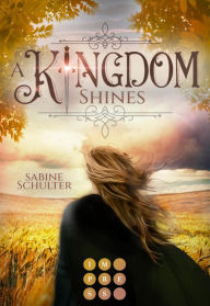 Title: A Kingdom Shines (Kampf um Mederia 3): Royale Romantasy über eine schicksalhafte Verbindung zum Prinzen der Dämonen, Author: Sabine Schulter