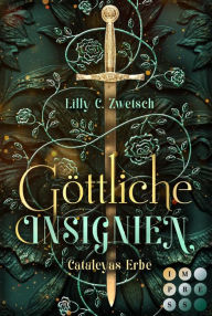 Title: Göttliche Insignien (Cataleyas Erbe 1): Götter-Fantasy über eine auserwählte Assassinin, deren Liebe einen hohen Preis fordert, Author: Lilly C. Zwetsch