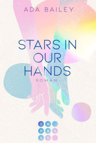 Title: Stars in our Hands: New Adult Romance mit unerwarteten Gefühlen am Filmset von Alaska, Author: Ada Bailey