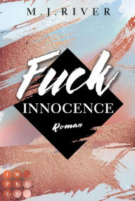 Title: Fuck Innocence (Fuck-Perfection-Reihe 3): New Adult Liebesroman mit spannungsgeladenen Crime-Elementen, Author: M. J. River