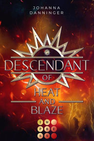 Title: Descendant of Heat and Blaze (Celestial Legacy 2): Knisternde Urban Fantasy im Zeichen der Elemente, Author: Johanna Danninger