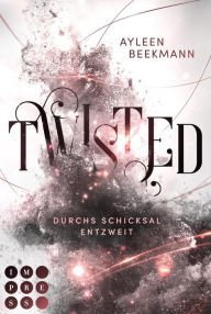 Title: Twisted. Durchs Schicksal entzweit: Götter-Romantasy über die ungeplante Liebe zwischen zwei göttlichen Nachfahren, Author: Ayleen Beekmann
