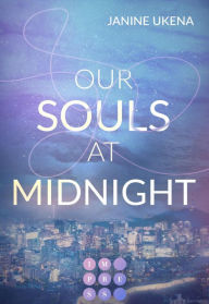 Title: Our Souls at Midnight (Seoul Dreams 1): K-Pop Star trifft auf ahnungslose Studentin New Adult Liebesroman, Author: Janine Ukena