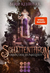 Title: Schattenthron 1: Erbin der Dunkelheit: Romantasy über eine verborgene Thronanwärterin und einen dunklen Kronprinzen, Author: Beril Kehribar