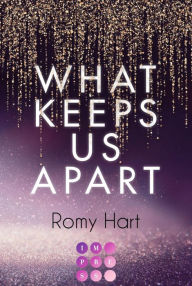 Title: What Keeps Us Apart (Glitter Love 1): Aufregende High Society Romance über eine knisternde Liebe nach einer Nacht im Gefängnis, Author: Romy Hart
