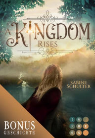 Title: A Kingdom Rises. Die Vorgeschichte inklusive XXL-Leseprobe zur Reihe (Kampf um Mederia): Royale Romantasy mit Dämonen und Elben, Author: Sabine Schulter