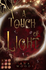 Title: A Touch of Light (Der geheime Orden von New Orleans 2): Romantische Urban Fantasy über eine magisch Begabte und ihren Kampf gegen die Dunkelheit, Author: Ana Woods