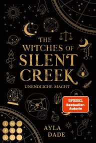 Title: The Witches of Silent Creek 1: Unendliche Macht: Fantasy-Liebesroman über die Geheimnisse der Hexenzirkel einer magischen Küstenstadt, Author: Ayla Dade