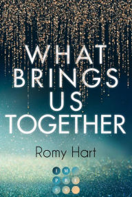 Title: What Brings Us Together (Glitter Love 2): Aufregende High Society Romance über eine verbotene Liebe zu einem heißen Barkeeper, Author: Romy Hart