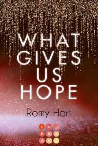 Title: What Gives Us Hope (Glitter Love 3): Aufregende High Society Romance über knisternde Gefühle und gefährliche Wahrheiten, Author: Romy Hart