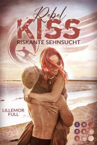 Title: Rebel Kiss: Riskante Sehnsucht: Knisternde Beach Romance über ein Love Triangle, Author: Lillemor Full