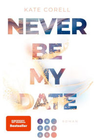 Title: Never Be My Date (Never Be 1): Der knisternde New Adult College Romance Bestseller, Author: Kate Corell