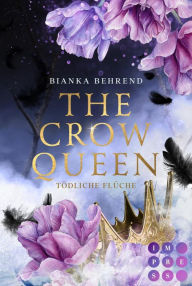 Title: The Crow Queen 2: Tödliche Flüche: Romantasy über ein verfluchtes Königreich und eine unverhoffte Liebe, Author: Bianka Behrend
