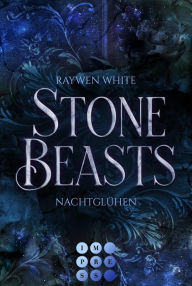 Title: Stone Beasts 2: Nachtglühen: Romantische Urban Fantasy über eine verbotene Liebe zwischen einer Studentin und einem Gargoyle, Author: Raywen White