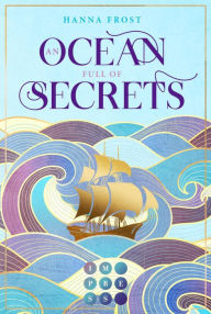 Title: An Ocean Full of Secrets (Shattered Magic 1): Berührende Romantasy über ein verfluchtes Königreich und eine unverhoffte Liebe, Author: Hanna Frost