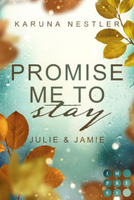 Title: Promise Me to Stay. Julie & Jamie: Tiefgehende New Adult College Romance in Schottland, Author: Karuna Nestler