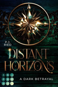 Title: Distant Horizons 1: A Dark Betrayal: Dystopische Romantasy über eine Piratin auf der Suche nach der Wahrheit, Author: P. J. Ried
