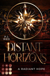 Title: Distant Horizons 2: A Radiant Hope: Dystopische Romantasy über eine Piratin auf der Suche nach der Wahrheit, Author: P. J. Ried