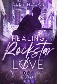 Title: Healing Rockstar Love (Rockstar Love 2): New Adult?Romance?über die berührende Liebe eines Rockstars, Author: Judy Nolan