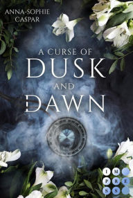 Title: A Curse of Dusk and Dawn. Herzenspakt: Young Adult Urban Fantasy über eine Auserwählte, die ihre Highschool vor dunklen Gefahren retten soll, Author: Anna-Sophie Caspar