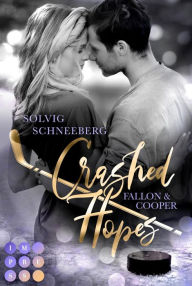 Title: Crashed Hopes. Fallon & Cooper (Calgary Sharks): Mitreißender Eishockey-Liebesroman Sport Romance, Author: Solvig Schneeberg