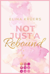 Title: Not Just A Rebound: Gefühlvolle Sports Romance über die Liebe zu einem Basketballspieler, Author: Elina Krüers