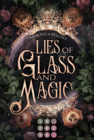 Title: Lies of Glass and Magic: Royale Romantasy über eine magielose Soldatin auf der Suche nach einem sagenumwobenen Spiegel, Author: Francesca Peluso