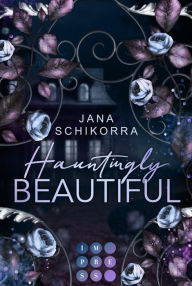 Title: Hauntingly Beautiful: Schaurig-romantische Urban Fantasy in einem verfluchten Spukhaus, Author: Jana Schikorra