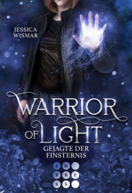 Title: Warrior of Light 3: Gejagte der Finsternis: Fantasy Liebesroman über den Kampf in einer magischen Arena, Author: Jessica Wismar