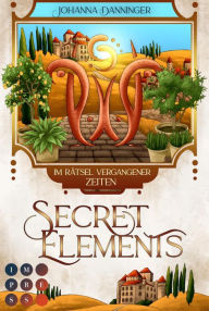 Title: Secret Elements 7: Im Rätsel vergangener Zeiten: Die Fortsetzungsreihe des Fantasy-Bestsellers, Author: Johanna Danninger